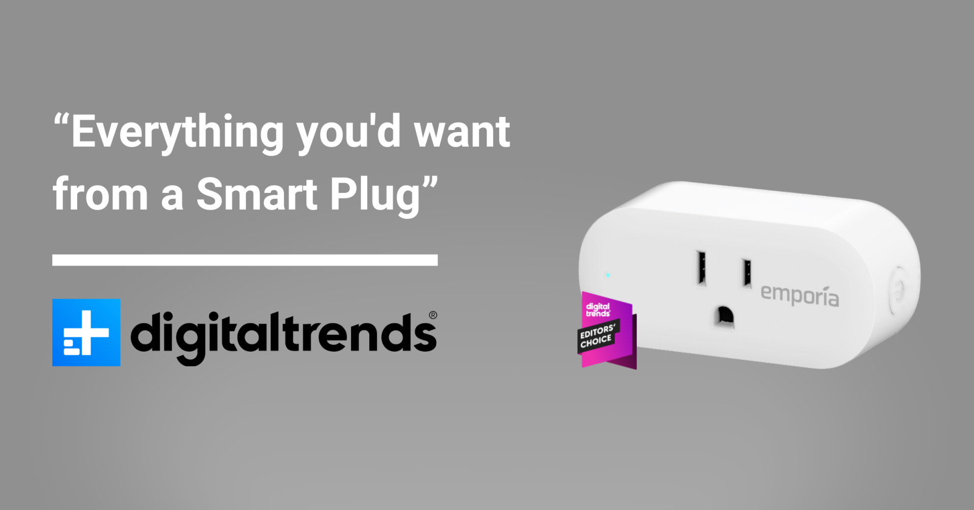 "Everything you'd want from a Smart Plug" - Digital Trends